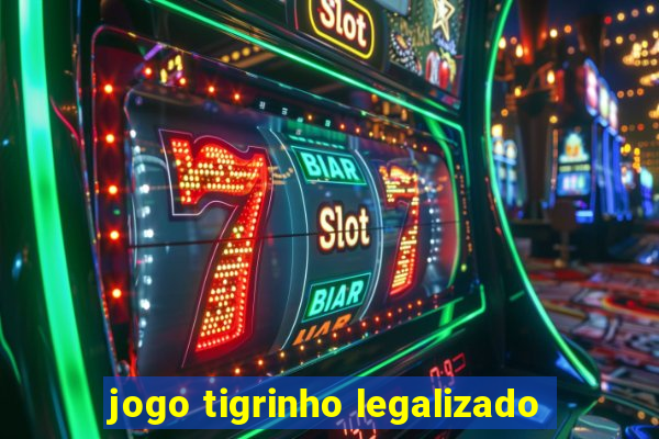 jogo tigrinho legalizado